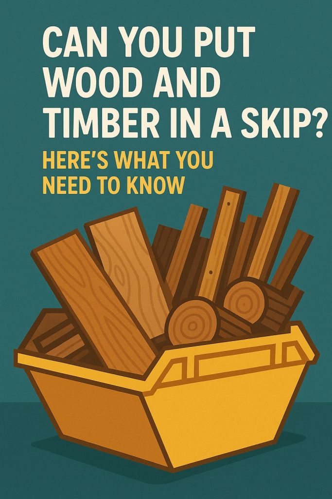 Can You Put Wood and Timber in a Skip